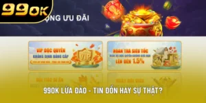 99OK Lừa Đảo - Sự Thật Hay Tin Đồn Chưa Được Xác Thực?