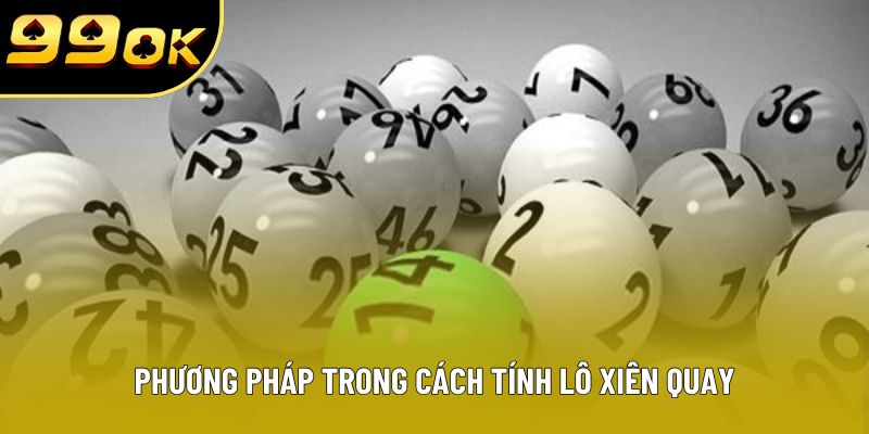 Phương pháp trong cách tính lô xiên quay