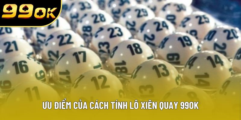 Ưu điểm của cách tính lô xiên quay