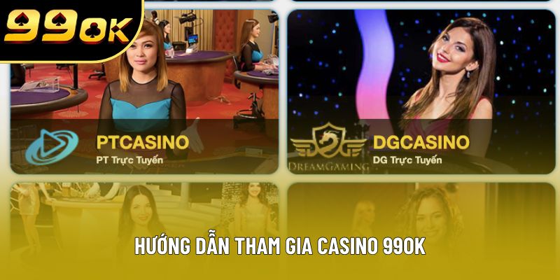 Hướng dẫn tham gia casino 99OK Hướng dẫn tham gia casino 99OK