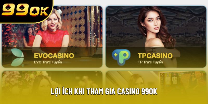 Lợi ích khi tham gia Casino 99OK Lợi ích khi tham gia Casino 99OK