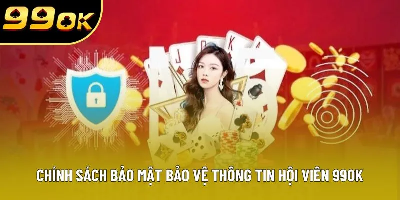 Chính sách bảo mật bảo vệ thông tin hội viên 99OK