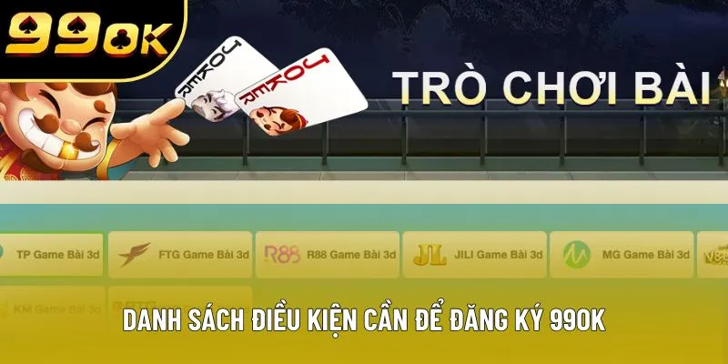 Danh sách điều kiện cần để đăng ký 99OK Danh sách điều kiện cần để đăng ký 99OK