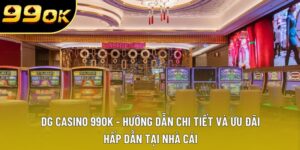 DG Casino 99OK - Trải Nghiệm Online Đỉnh Cao Nhất 2025