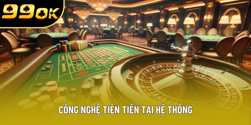 Công nghệ tiên tiến tại hệ thống