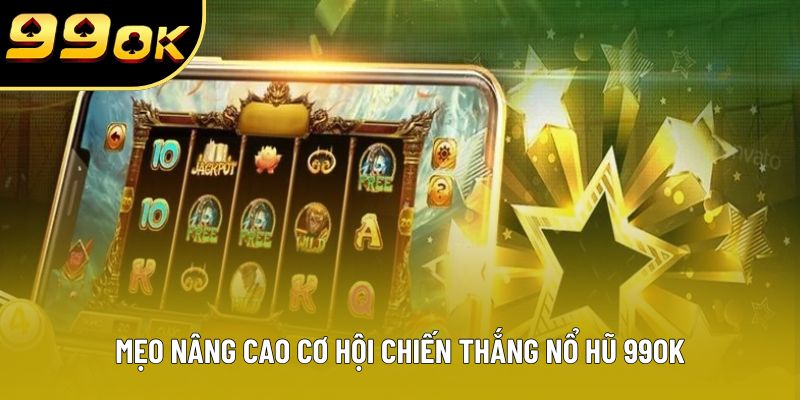 Mẹo nâng cao cơ hội chiến thắng nổ hũ 99OK Mẹo nâng cao cơ hội chiến thắng nổ hũ 99OK