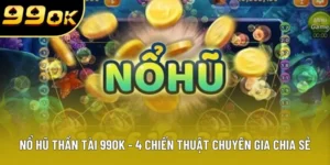Nổ Hũ Thần Tài 99OK - 4 Phương Pháp Quay Thưởng Cực Hay