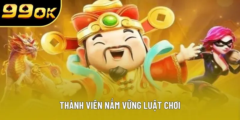 Thành viên nắm vững luật chơi Thành viên nắm vững luật chơi