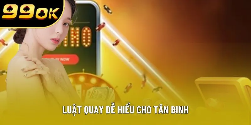 Luật quay dễ hiểu cho tân binh