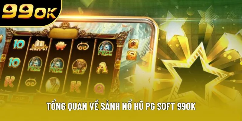 Tổng quan về sảnh nổ hũ PG Soft 99OK