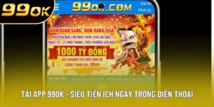 Tải App 99Ok - Siêu Tiện Ích Ngay Trong Điện Thoại