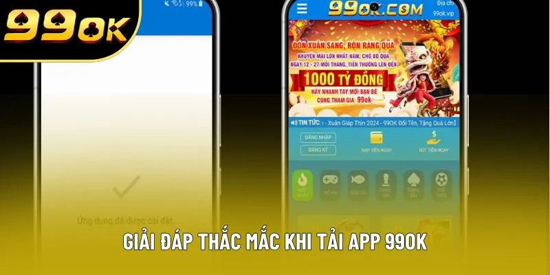 Giải đáp thắc mắc khi tải app 99OK Giải đáp thắc mắc khi tải app 99OK