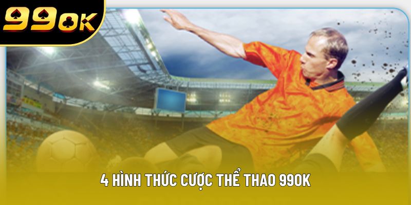 4 hình thức cược thể thao 99OK