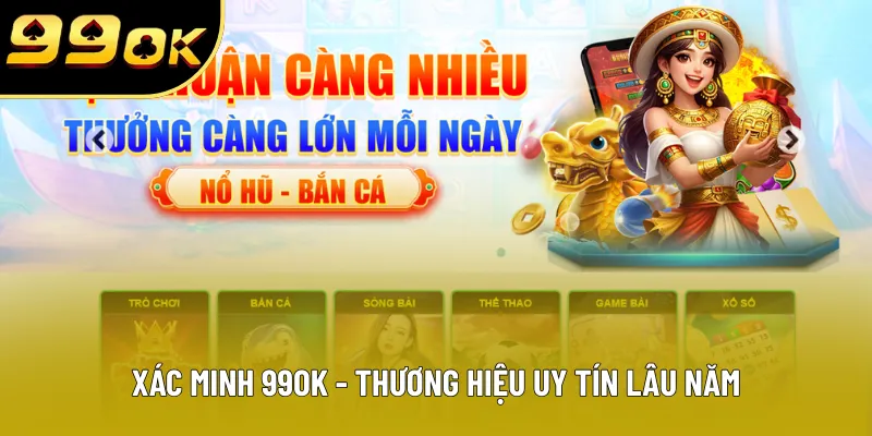 Xác minh 99OK - Thương hiệu uy tín lâu năm