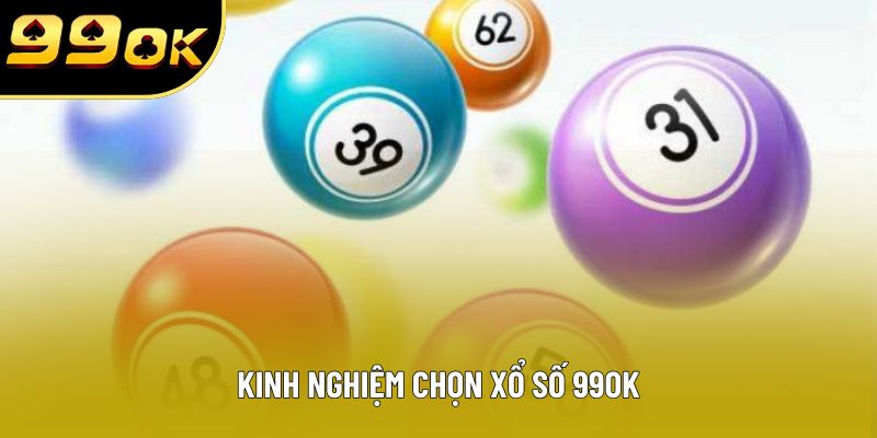 Kinh nghiệm chọn xổ số 99OK